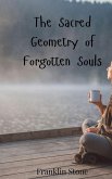 The Sacred Geometry of Forgotten Souls The Sacred Geometry of Forgotten Souls