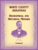 White County, Arkansas Biographical and Historical Memoirs White County, Arkansas Biographical and Historical Memoirs