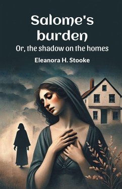 Cover Salome's burden Or, the shadow on the homes