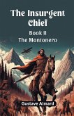 The Insurgent Chief Book II THE MONTONERO The Insurgent Chief Book II THE MONTONERO