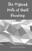 The Myriad Veils of Quiet Knowing