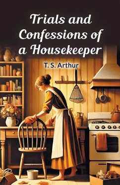 Trials and Confessions of a Housekeeper - Arthur, T. S.
