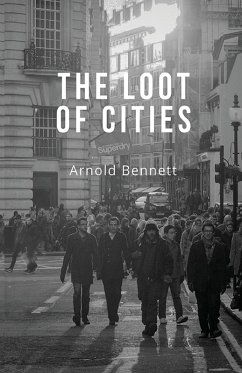 The Loot of Cities - Bennett, Arnold