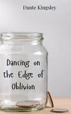 Dancing on the Edge of Oblivion Dancing on the Edge of Oblivion