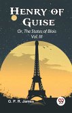 Henry of Guise Or, The States of Blois Vol. III
