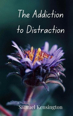 The Addiction to Distraction - Kensington, Samuel