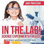 In The Lab! Science Experiments for Kids   Science and Nature for Kids