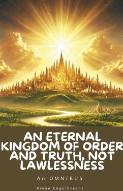 An Eternal Kingdom of Order and Truth, not Lawlessness - Engelbrecht, Riaan