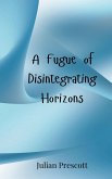 A Fugue of Disintegrating Horizons A Fugue of Disintegrating Horizons