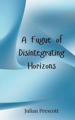 A Fugue of Disintegrating Horizons - Prescott, Julian