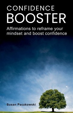 Confidence Booster. Affirmations to Reframe Your Mindset and Boost Confidence. - Paczkowski, Susan