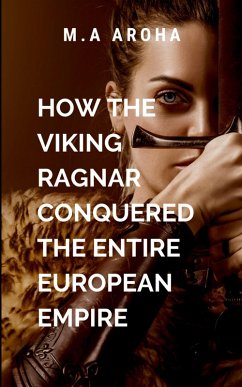 How The Viking Ragnar Conquered The Entire European Empire - Aroha, M.