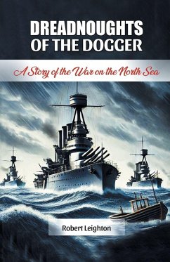 Dreadnoughts of the Dogger A Story of the War on the North Sea - Leighton, Robert