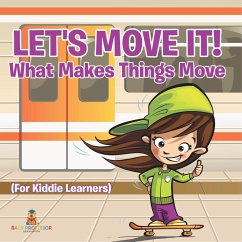 Cover Let's Move It! What Makes Things Move (For Kiddie Learners)