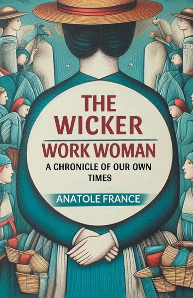 The Wicker Work Woman A Chronicle of Our Own Times The Wicker Work Woman A Chronicle of Our Own Times