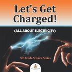 Let's Get Charged! (All About Electricity) Let's Get Charged! (All About Electricity)