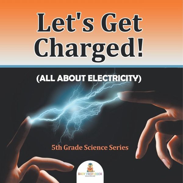 Let's Get Charged! (All About Electricity) Let's Get Charged! (All About Electricity)