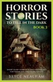 Horror Stories To Tell In The Dark - Book 3 Horror Stories To Tell In The Dark - Book 3