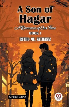 A Son Of Hagar A Romance Of Our Time Book I Retro Me, Sathana! - Caine, Hall