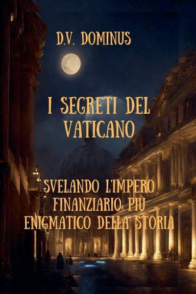 I Segreti del Vaticano Desvelando l'Impero Finanziario Più Enigmatico della Storia