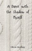 A Dance with the Shadow of Myself A Dance with the Shadow of Myself