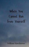 When You Cannot Run from Yourself When You Cannot Run from Yourself