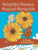 Delightful Daisies, Magical Marigolds Delightful Daisies, Magical Marigolds