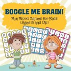 Boggle Me Brain! Fun Word Games for Kids (Ages 5 and Up) Boggle Me Brain! Fun Word Games for Kids (Ages 5 and Up)