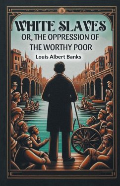 Cover White Slaves Or, the Oppression of the Worthy Poor
