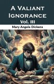 A Valiant Ignorance Vol. III A Valiant Ignorance Vol. III