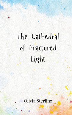 The Cathedral of Fractured Light - Sterling, Olivia