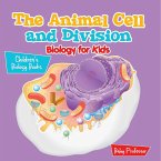 The Animal Cell and Division Biology for Kids   Children's Biology Books The Animal Cell and Division Biology for Kids   Children's Biology Books