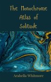 The Monochrome Atlas of Solitude