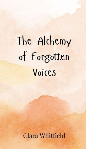 The Alchemy of Forgotten Voices The Alchemy of Forgotten Voices