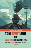 Tom Swift And His Electric Locomotive Or Two Miles a Minute on the Rails Tom Swift And His Electric Locomotive Or Two Miles a Minute on the Rails