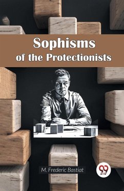 Sophisms of the Protectionists - Bastiat, M. Frederic