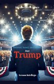 Beloved, hated, and feared. Just Trump Beloved, hated, and feared. Just Trump