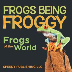 Cover Frogs Being Froggy (Frogs of the World)
