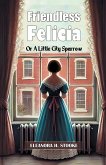Friendless Felicia Or A Little City Sparrow Friendless Felicia Or A Little City Sparrow