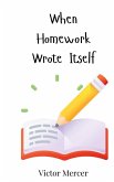 When Homework Wrote Itself When Homework Wrote Itself
