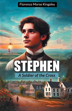 Stephen A Soldier of the Cross - Kingsley, Florence Morse