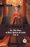 Bothwell Or, The Days of Mary Queen of Scots Vol. II