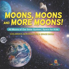 Moons, Moons and More Moons! All Moons of our Solar System - Space for Kids - Children's Aeronautics & Space Book - Baby