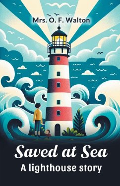 Saved at sea A lighthouse story - Walton, O. F.