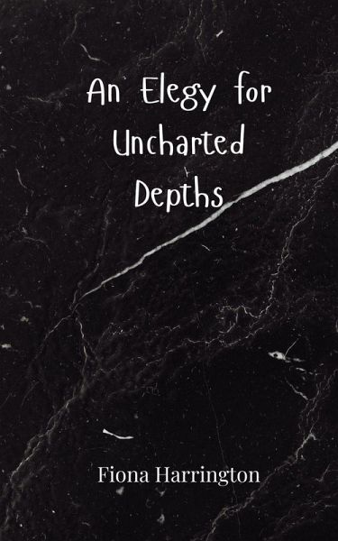An Elegy for Uncharted Depths An Elegy for Uncharted Depths