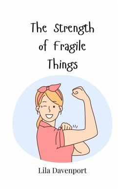 The Strength of Fragile Things - Davenport, Lila