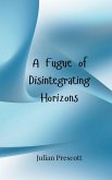 A Fugue of Disintegrating Horizons A Fugue of Disintegrating Horizons