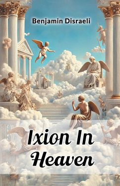 Ixion In Heaven - Disraeli, Benjamin