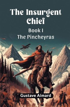 Cover The Insurgent Chief Book I THE PINCHEYRAS