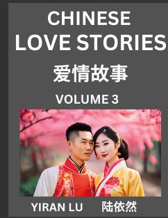 Chinese Love Stories (Volume 3) - Learn Mandarin Chinese Language and Culture While Reading Chinese Romantic Stories, Beginner to Advanced HSK All Levels, Easy Lessons, Vocabulary, English and Simplified Chinese Character Edition - Lu, Yiran
